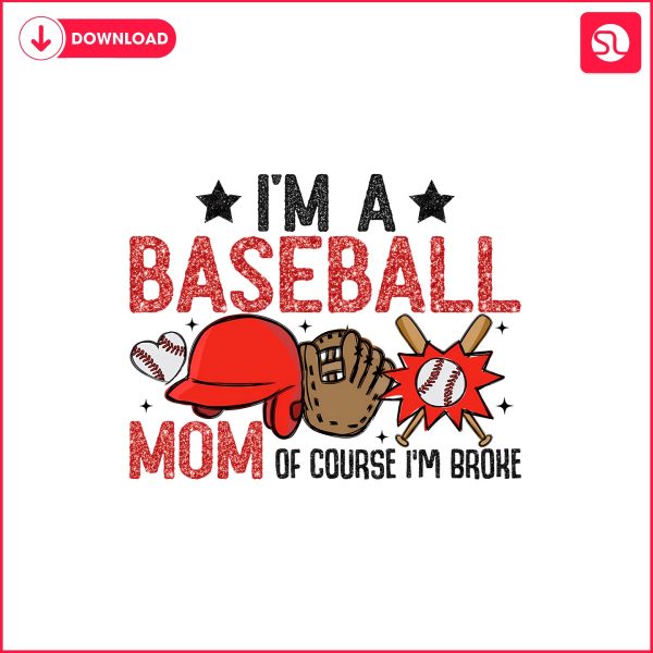 im-a-baseball-mom-of-course-im-broke-png