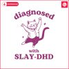 funny-diagnosed-with-slay-dhd-svg