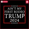 aint-my-first-rodeo-trump-2024-svg