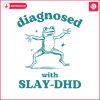 diagnosed-with-slay-dhd-funny-mental-health-cartoon-svg