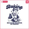 baking-because-murder-is-wrong-svg