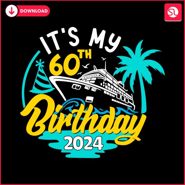cruise-its-my-60th-birthday-2024-svg