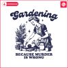 gardening-because-murder-is-wrong-svg