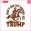 aint-his-first-rodeo-2024-trump-cowboy-svg