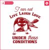 i-can-not-live-laugh-love-under-these-conditions-svg