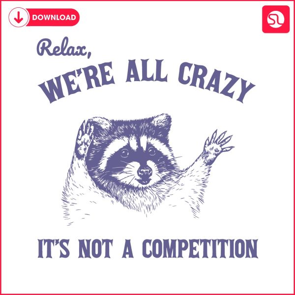 relax-we-are-all-crazy-its-not-a-competition-svg