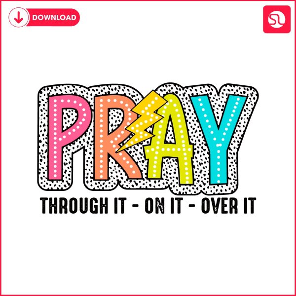 pray-through-it-on-it-over-it-svg