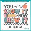 you-know-it-now-show-it-test-day-svg