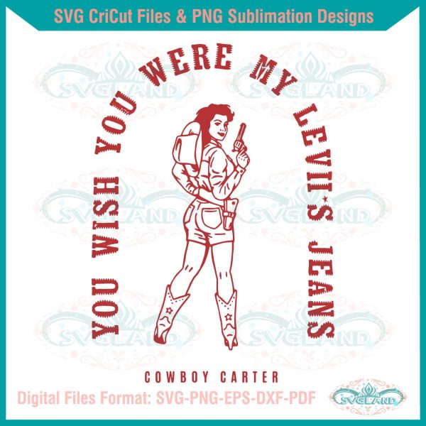 you-wish-you-were-my-leviis-jeans-cowboy-carter-svg