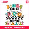 funny-teacher-donut-stress-just-do-your-best-png