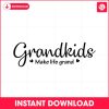 grandkids-make-life-grand-svg