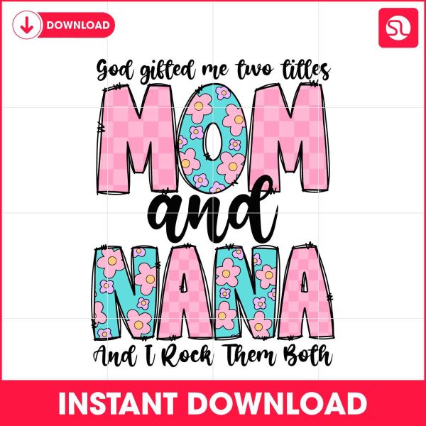 god-gifted-me-two-titles-mom-and-nana-svg