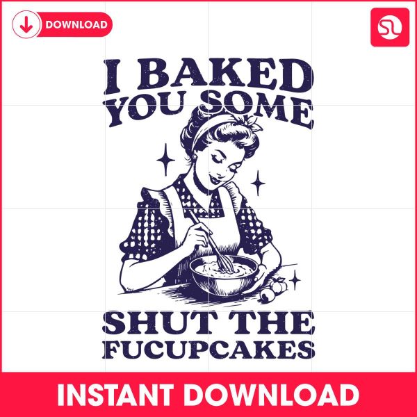 funny-baking-i-baked-you-some-shut-the-fucupcakes-svg