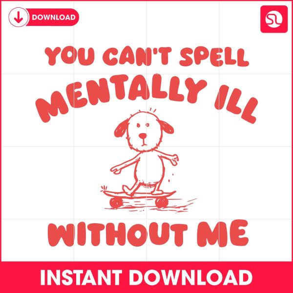 you-cant-spell-mentally-ill-without-me-meme-svg