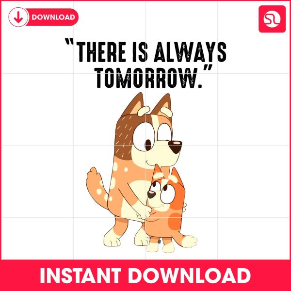 there-is-always-tomorrow-bluey-mom-svg