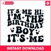 its-me-hi-im-the-birthday-boy-svg