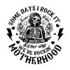 some-days-i-rock-it-motherhood-skeleton-png