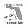 i-need-to-forget-so-take-me-to-florida-svg