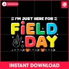 im-just-here-for-field-day-2024-svg