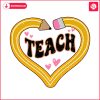 retro-teach-heart-pencil-teacher-life-png