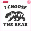 i-choose-the-bear-womens-bear-choice-svg