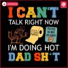 i-cant-talk-right-now-im-doing-hot-dad-shit-svg