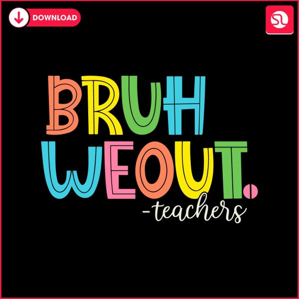 bruh-we-out-teachers-end-of-school-year-svg