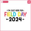 funny-im-just-here-for-field-day-2024-svg