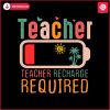 teacher-recharge-required-summer-vibe-svg