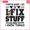 mickey-thats-what-i-do-i-fix-stuff-and-i-know-things-svg