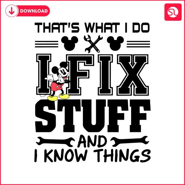 mickey-thats-what-i-do-i-fix-stuff-and-i-know-things-svg