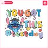 you-got-this-test-day-funny-stitch-png