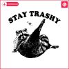 stay-trashy-funny-raccoon-svg