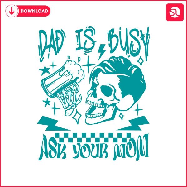 dad-is-busy-ask-your-mom-svg