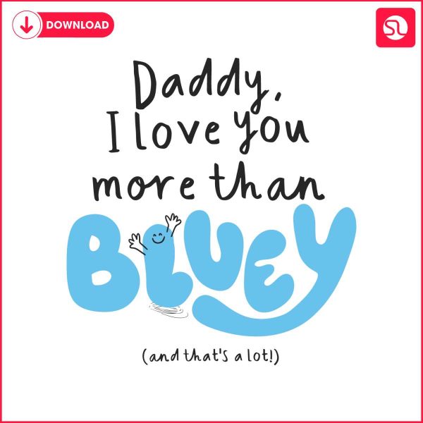 daddy-i-love-you-more-than-bluey-and-thats-a-lot-svg