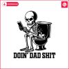 doin-dad-shit-funny-skeleton-daddy-svg