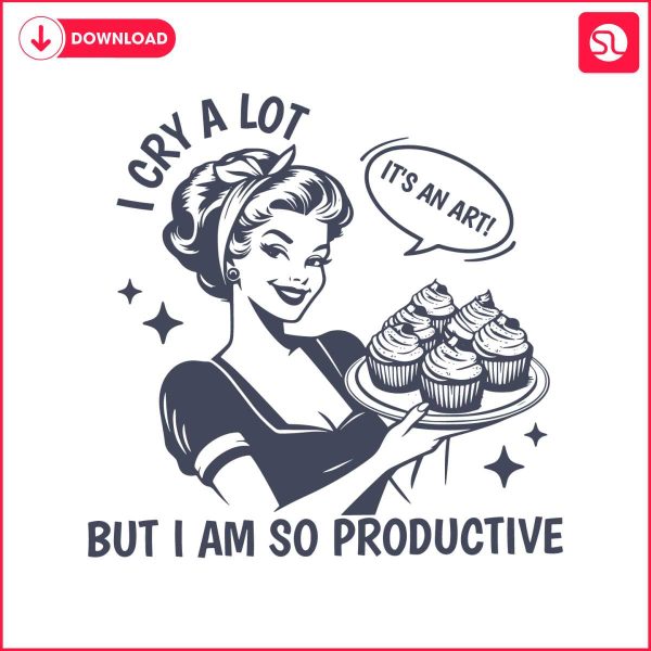 i-cry-a-lot-but-i-am-so-productive-funny-baking-svg