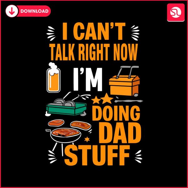 i-cant-talk-right-now-im-doing-dad-stuff-svg