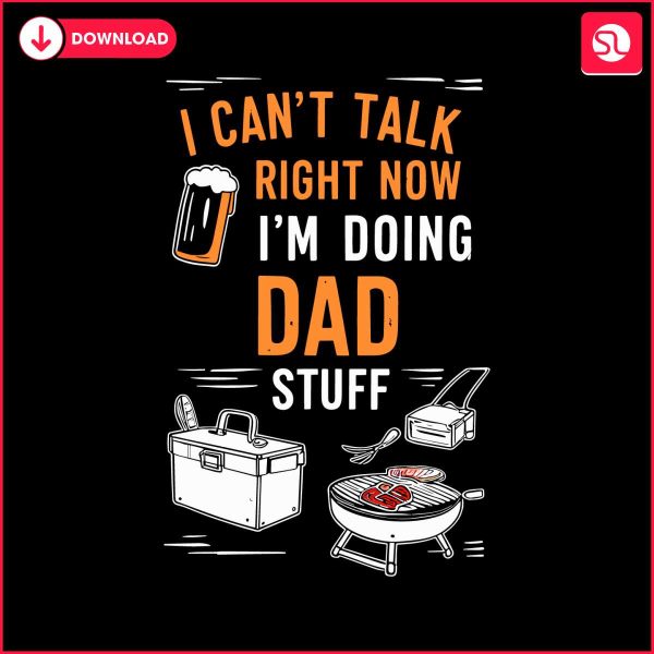 funny-i-cant-talk-right-now-im-doing-dad-stuff-svg