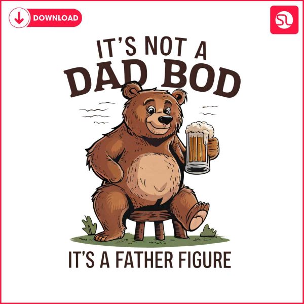 its-not-a-dad-bod-its-a-father-figure-beer-bear-png