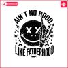 aint-no-hood-like-fatherhood-smiley-face-svg