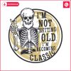 im-not-getting-old-im-becoming-a-classic-beard-skeleton-svg