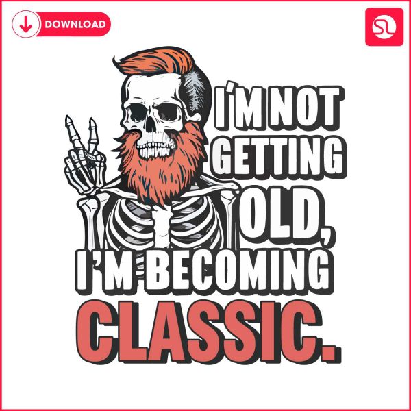 dad-skull-im-not-getting-old-im-becoming-a-classic-png