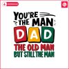 you-are-the-man-dad-funny-fathers-day-svg