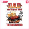 dad-the-man-the-myth-the-grillmaster-funny-grillfather-png