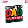 retro-you-are-the-man-dad-the-old-man-fathers-day-svg