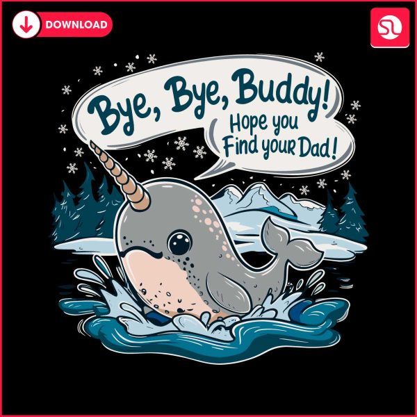 funny-snow-bye-buddy-hope-you-find-your-dad-svg