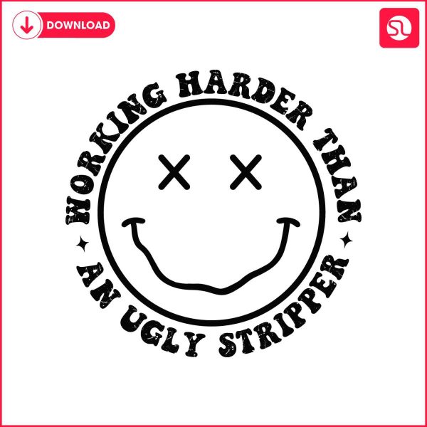 working-harder-than-an-ugly-stripper-smiley-face-svg