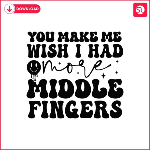 you-make-me-wish-i-had-more-middle-fingers-svg