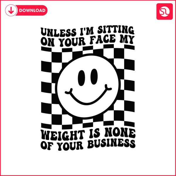 unless-im-sitting-on-your-face-my-weight-is-none-svg